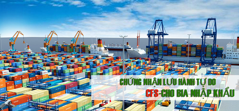 Giấy chứng nhận lưu hành tự do (CFS - Certificate of Free Sale) cho bia nhập khẩu