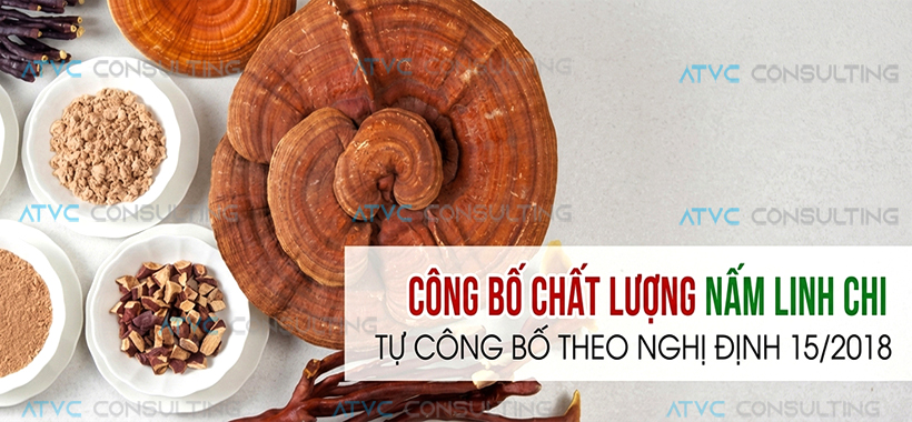 TƯ VẤN THỦ TỤC TỰ CÔNG BỐ CHẤT LƯỢNG NẤM LINH CHI TRONG NƯỚC VÀ NHẬP KHẨU .