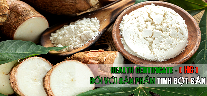 LÀM CÁCH NÀO ĐỂ XIN GIẤY CHỨNG NHẬN ĐỐI VỚI THỰC PHẨM XUẤT KHẨU HEALTH CERTIFICATE (HC) ĐỐI VỚI SẢN PHẨM TINH BỘT SẮN RA THỊ TRƯỜNG NGOÀI NƯỚC?